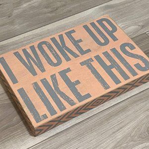 I Woke Up This Way, funny box sign wall hanging, Primitives by Kathy